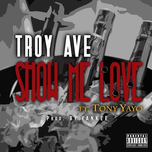 Troy Ave Ft. Tony Yayo – Show Me Love