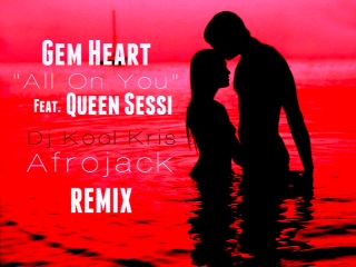 GemHeart – All On You Ft. Queen Sessi (DJ Kool Kris & Afrojack Remix)