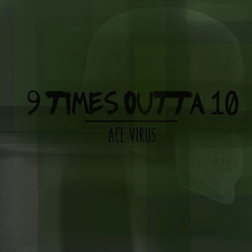 Ace Virus – 9 Times Outta 10