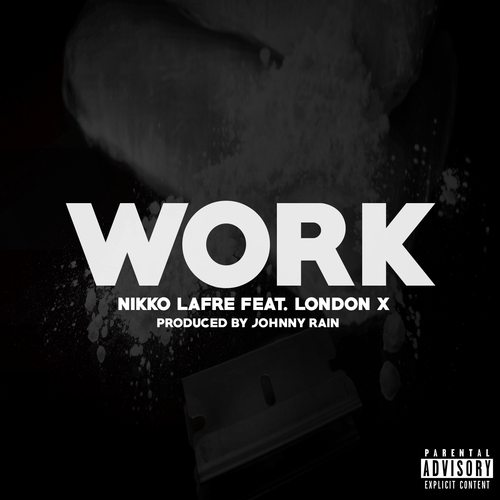 Nikko Lafre – Work ft. London X (Prod. By Johnny Rain)