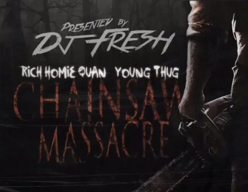 Rich Homie Quan & Young Thug – Chainsaw Massacre