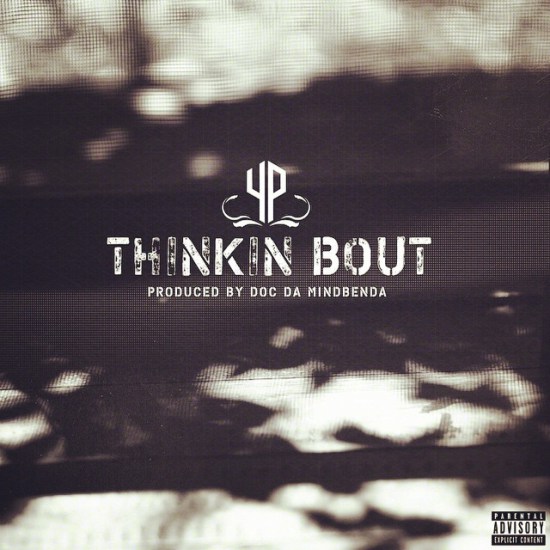 YP – Thinkin’ Bout [Video]