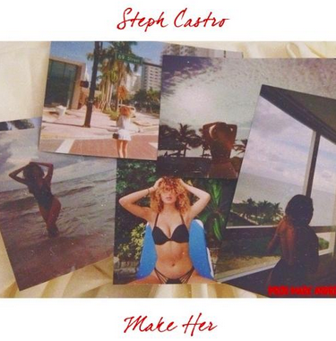 Steph Castro – Make Her